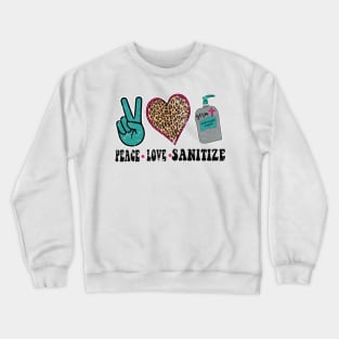 PEACE LOVE AND SANITIZE Crewneck Sweatshirt